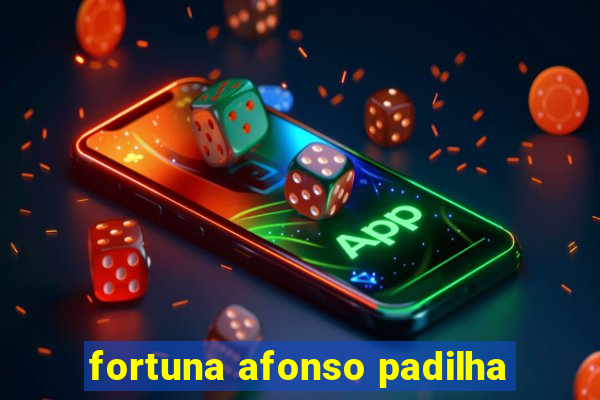 fortuna afonso padilha